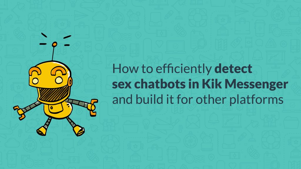 How-to-efficiently-detect-sex-chatbots-in-Kik-Messenger-and-build-it-for-other-platforms